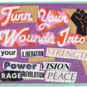 A collage displaying the words "Turn your wounds into your liberation"